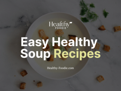 Healthy Foodie featured image with soup image overlaid with the words "Easy Healthy Soup Recipes"
