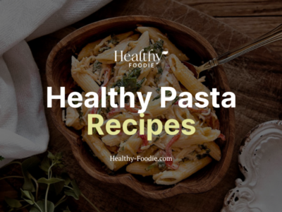 Healthy Foodie featured image with pasta image overlaid with the words "Healthy Pasta Recipes"