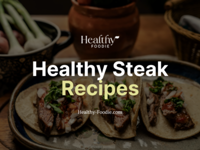 Healthy Foodie featured image with steak taco image overlaid with the words "Healthy Steak Recipes"