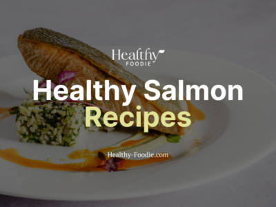 Healthy Foodie featured image with salmon and rice image overlaid with the words "Healthy Salmon Recipes"