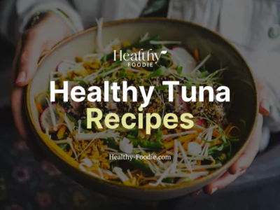 Healthy Foodie featured image with tuna bowl image overlaid with the words "Healthy Tuna Recipes"