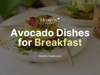 Healthy Foodie featured image with image of plate of avocado toast on a white table overlaid with the words "Avocado Dishes for Breakfast"