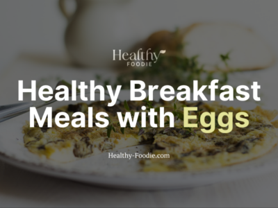 Healthy Foodie featured image with image of omelette on plate overlaid with the words "Healthy Breakfast Meals with Eggs"