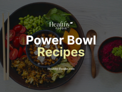 Healthy Foodie featured image with veggie and grain power bowl image overlaid with the words "Power Bowl Recipes"