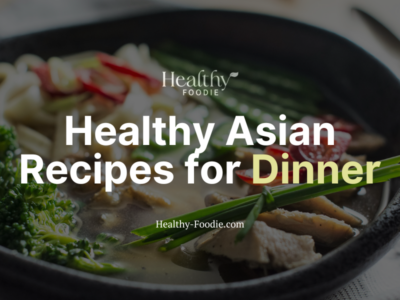Healthy Foodie featured image with image of Asian noodle soup overlaid with the words "Healthy Asian Recipes for Dinner"