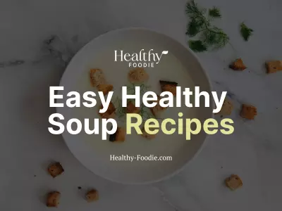 Healthy Foodie featured image with soup image overlaid with the words "Easy Healthy Soup Recipes"