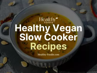Healthy Foodie featured image with butternut squash soup image overlaid with the words "Healthy Vegan Slow Cooker Recipes"